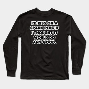 Pissing on Spark Plugs - Black Long Sleeve T-Shirt